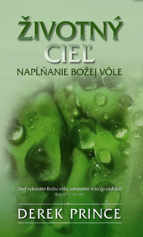 Životný cieľ - napĺňanie Božej vôle Životný cieľ - napĺňanie Božej vôle
