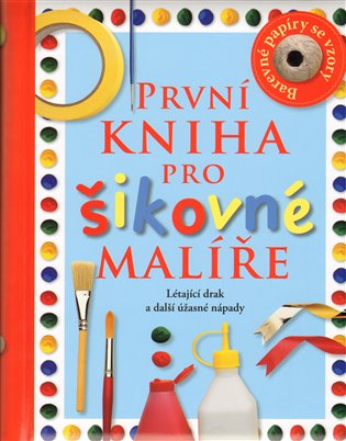 První kniha pro šikovné malíře První kniha pro šikovné malíře
