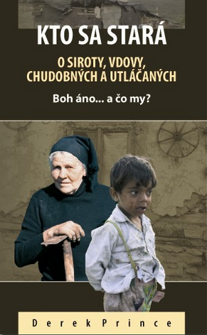 Kto sa stará o siroty, vdovy, chudobných a utláčaných: Boh áno... a čo my? Kto sa stará o siroty, vdovy, chudobných a utláčaných: Boh áno... a čo my?