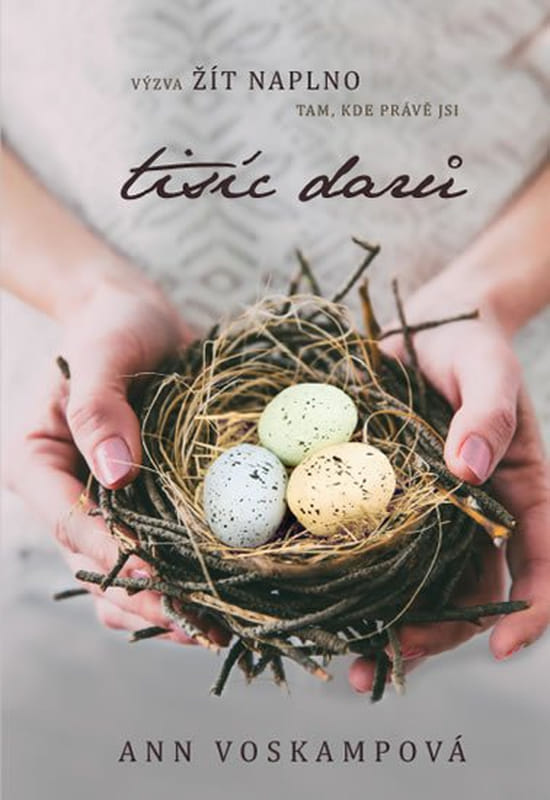 Tisíc darů - Výzva žít naplno tam, kde právě jsi Tisíc darů - Výzva žít naplno tam, kde právě jsi