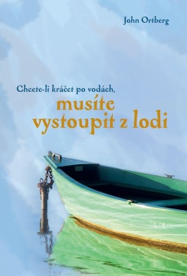 Chcete-li kráčet po vodách, musíte vystoupit z lodi Chcete-li kráčet po vodách, musíte vystoupit z lodi