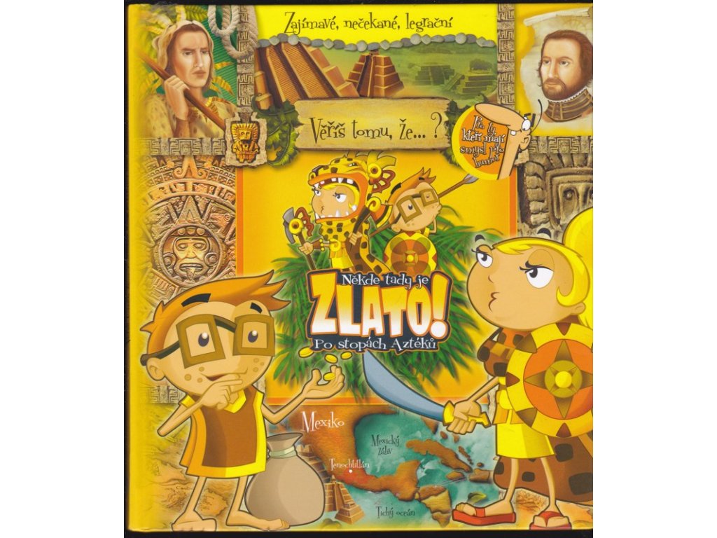 Někde tady je zlato! Po stopách Aztéků Někde tady je zlato! Po stopách Aztéků