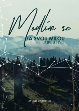 MODLÍM SE ZA SVOU MILOU nejen 31 dní MODLÍM SE ZA SVOU MILOU nejen 31 dní