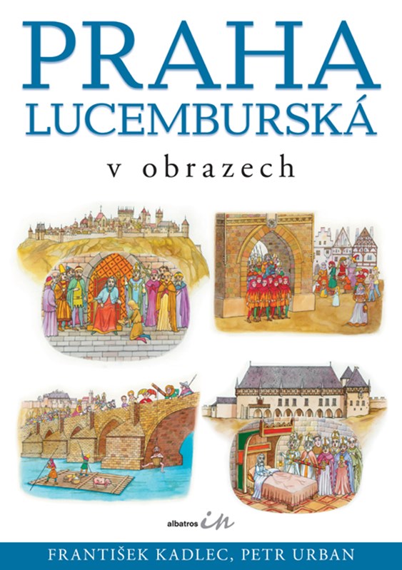 Praha lucemburská v obrazech Praha lucemburská v obrazech